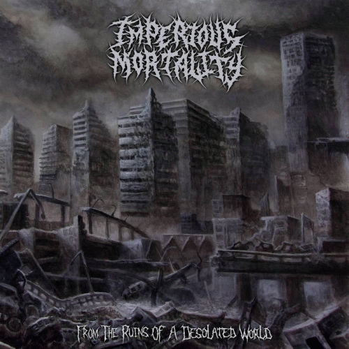 Imperious Mortality : From the Ruins of a Desolated World